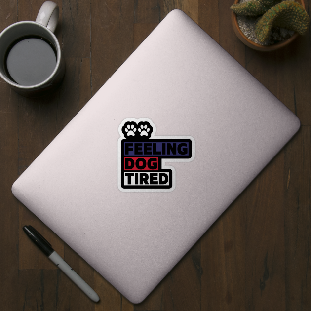 Feeling-Dog-Tired by Creatifly Graphic Tees